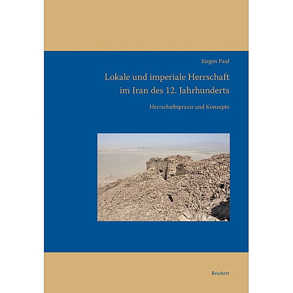 Lokale und imperiale Herrschaft im Iran des 12. Jahrhunderts, Jürgen Paul