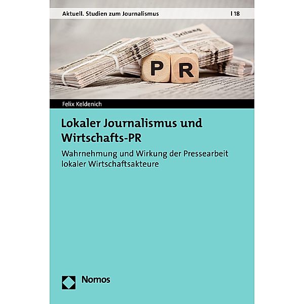 Lokaler Journalismus und Wirtschafts-PR / Aktuell. Studien zum Journalismus Bd.18, Felix Keldenich