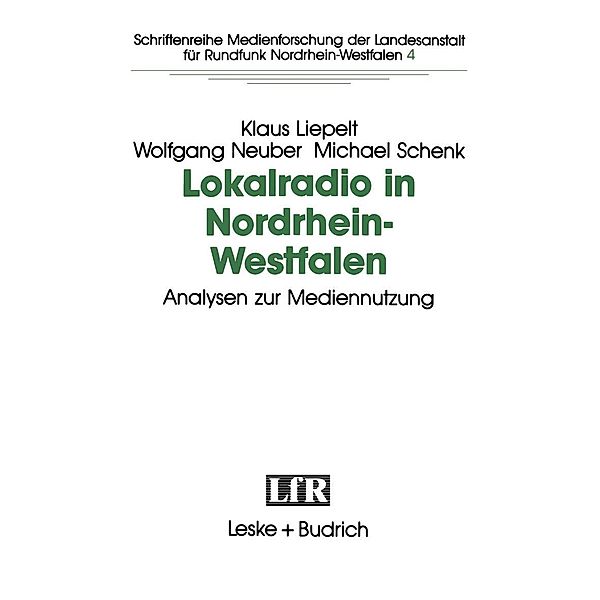 Lokalradio in Nordrhein-Westfalen - Analysen zur Mediennutzung / Schriftenreihe Medienforschung der Landesanstalt für Medien in NRW Bd.4, Klaus Liepelt, Wolfgang Neuber, Michael Schnek