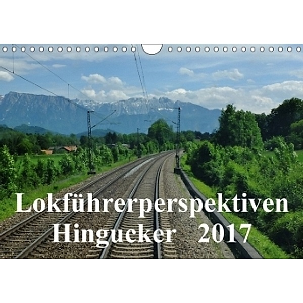 Lokführerperspektiven - Hingucker (Wandkalender 2017 DIN A4 quer), Jules Pan