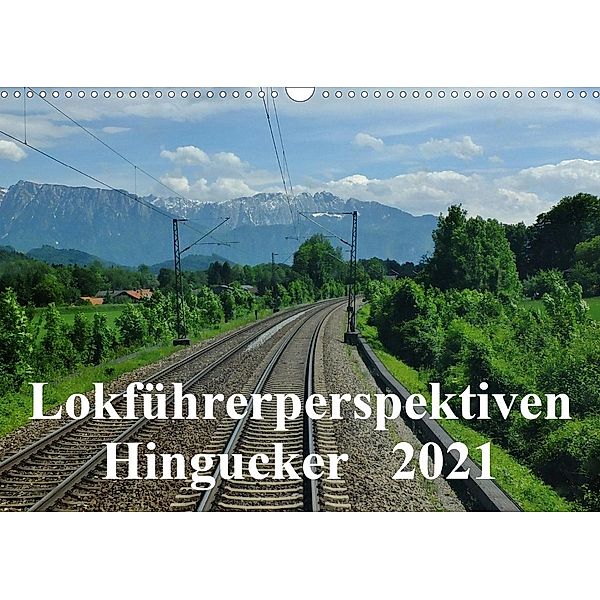 Lokführerperspektiven - Hingucker (Wandkalender 2021 DIN A3 quer), Jules Pan