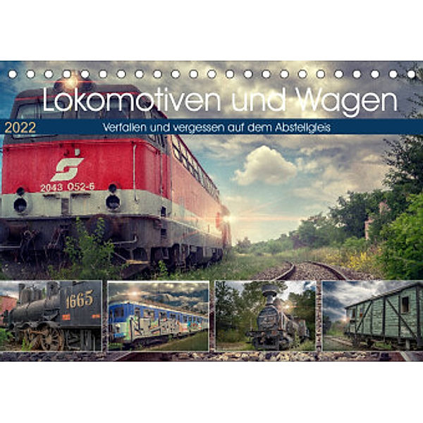Lokomotiven und Wagen - Verfallen und vergessen auf dem Abstellgleis (Tischkalender 2022 DIN A5 quer), Monika Felber