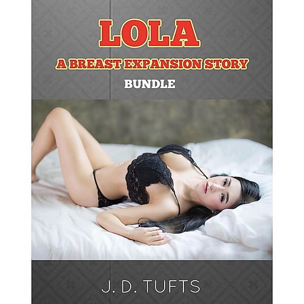 Lola: A Breast Expansion Story (Bundle), J. D. Tufts
