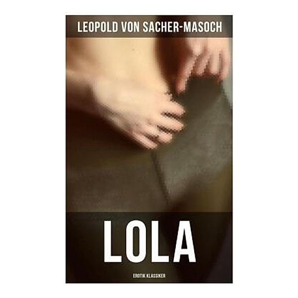 Lola: Erotik Klassiker, Leopold von Sacher-Masoch