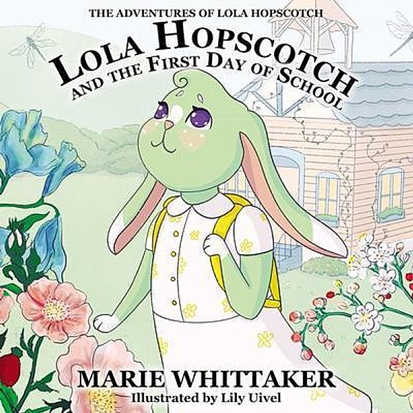 Lola Hopscotch and the First Day of School (The Adventures of Lola Hopscotch, #1) / The Adventures of Lola Hopscotch, Marie Whittaker