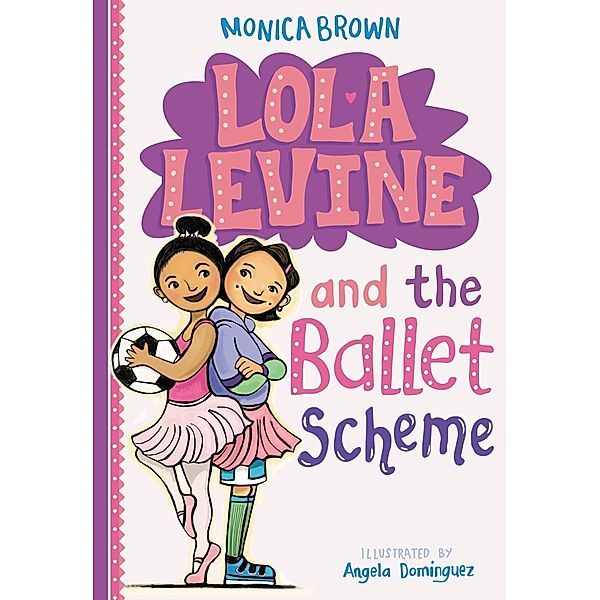 Lola Levine and the Ballet Scheme / Lola Levine Bd.3, Monica Brown