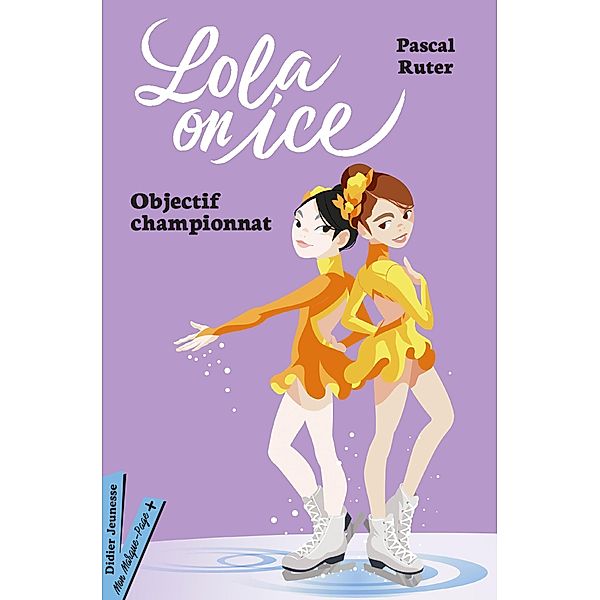 Lola on Ice, tome 2 - Vers de nouveaux défis / Romans 8/12 ans, Pascal Ruter