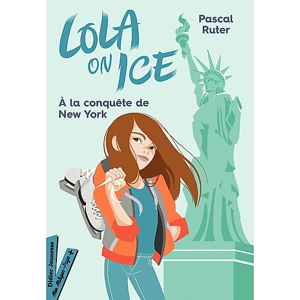 Lola on Ice, tome 3 - Un stage à New York / Romans 8/12 ans, Pascal Ruter