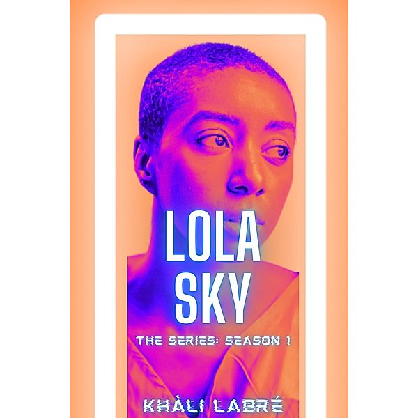 Lola Sky The Series 1 / Lola Sky, Khali Labre