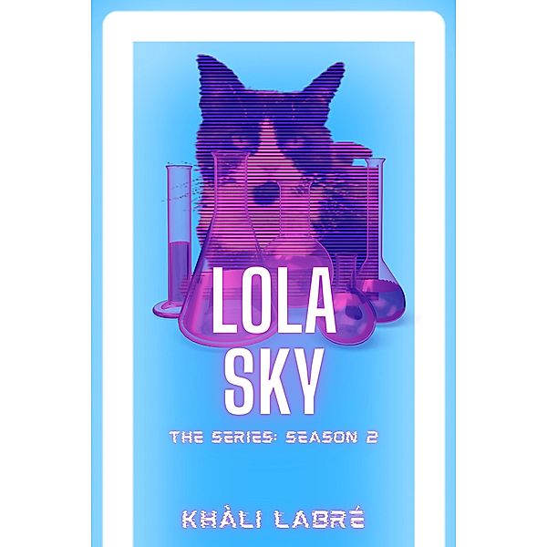 Lola Sky The Series 2 / Lola Sky, Khali Labre
