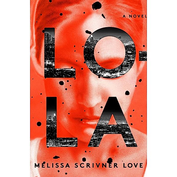 Lola / The Lola Vasquez Novels Bd.1, Melissa Scrivner Love