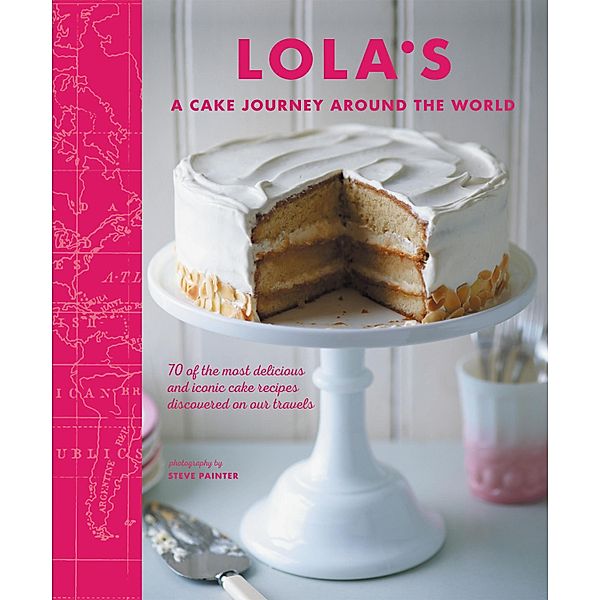 LOLA'S: A Cake Journey Around the World, Lola'S Bakers, Julia Head