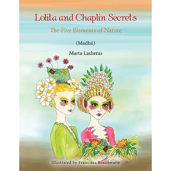 Lolita and Chaplin Secrets: The Five Elements of Nature, Marta Lasheras, Francisca Braithwaite