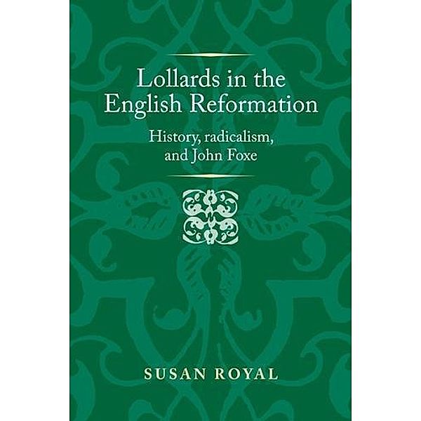 Lollards in the English Reformation / Politics, Culture and Society in Early Modern Britain, Susan Royal