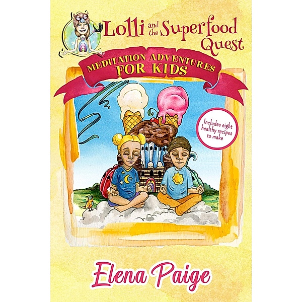 Lolli and the Superfood Quest (Meditation Adventures for Kids, #7) / Meditation Adventures for Kids, Elena Paige