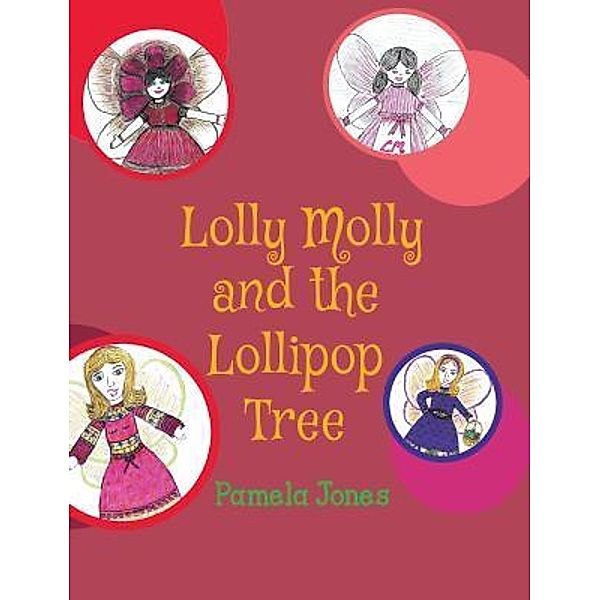 Lolly Molly and the Lollipop Tree / Book-Art Press Solutions LLC, Pamela Jones