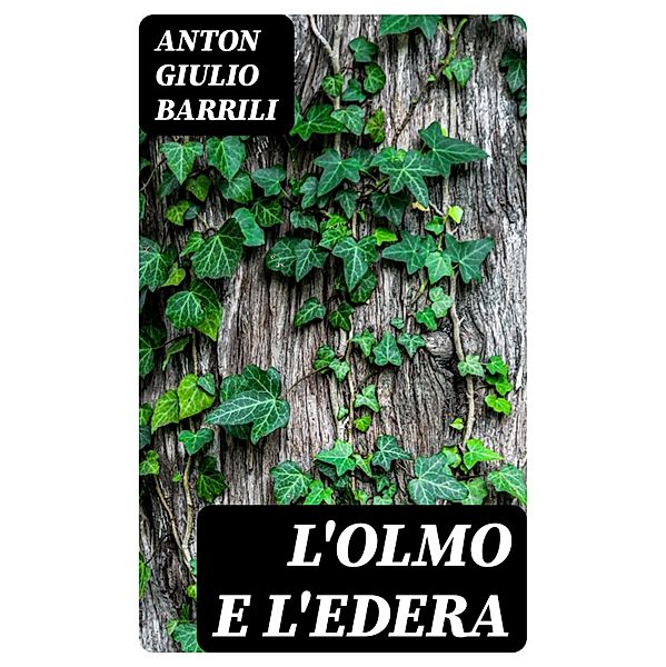 L'olmo e l'edera, Anton Giulio Barrili