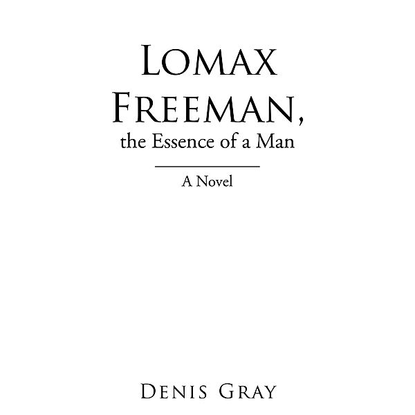 Lomax Freeman, the Essence of a Man, Denis Gray