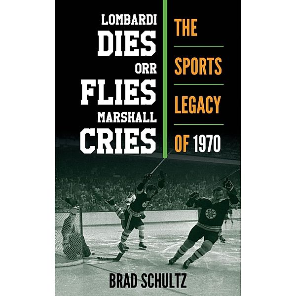 Lombardi Dies, Orr Flies, Marshall Cries, Brad Schultz