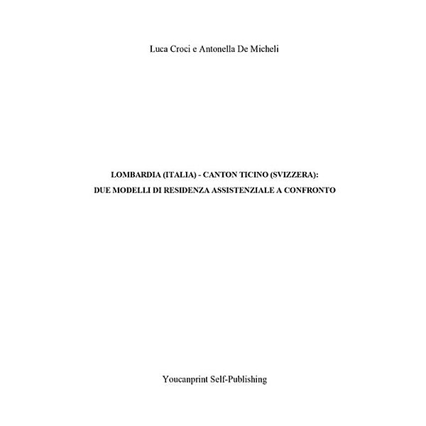 Lombardia (Italia) - Canton Ticino (Svizzera): due modelli di Residenza Assistenziale a confronto, Luca Croci, Antonella De Micheli