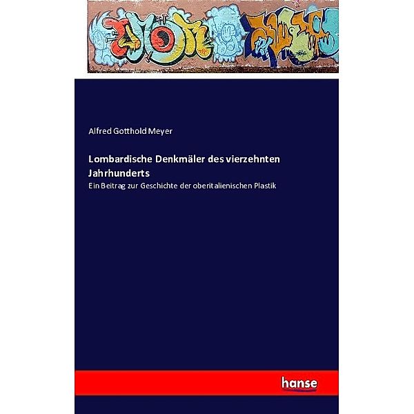 Lombardische Denkmäler des vierzehnten Jahrhunderts, Alfred Gotthold Meyer