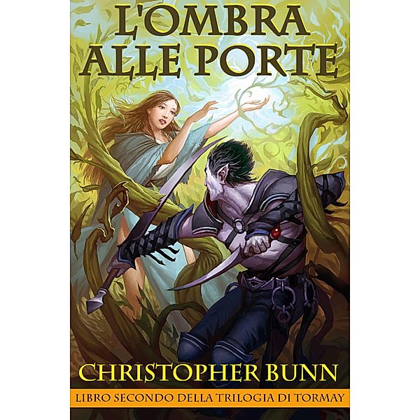 L'Ombra alle Porte (Trilogia di Tormay) / Trilogia di Tormay, Christopher Bunn