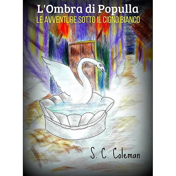 L'Ombra di Populla: Le Avventure sotto il Cigno Bianco / Ombra di Populla, S. C. Coleman