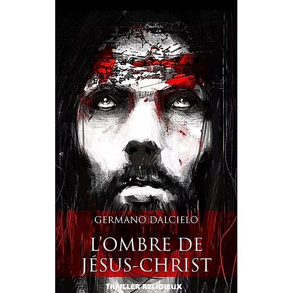 L'ombre de Jésus-Christ (Thriller religieux), Germano Dalcielo
