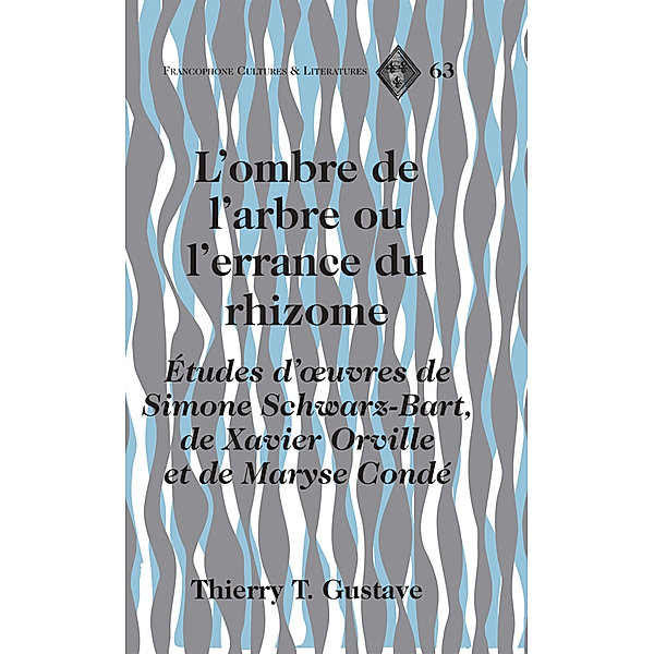 L'ombre de l'arbre ou l'errance du rhizome, Thierry T. Gustave