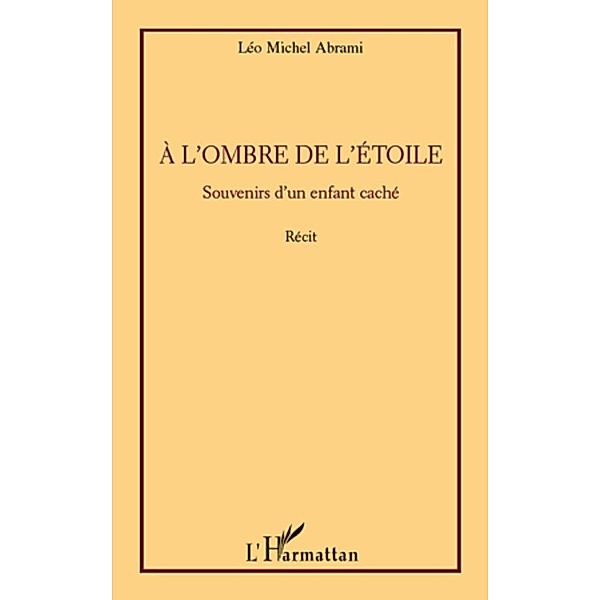 l'ombre de l'etoile - souvenirs d'un enfant cache - recit, Leo Michel Abrami Leo Michel Abrami