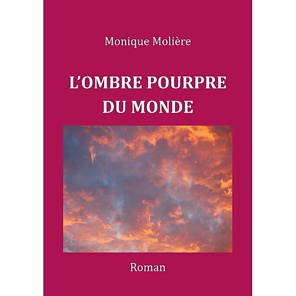 L'OMBRE POURPRE DU MONDE, Monique Molière