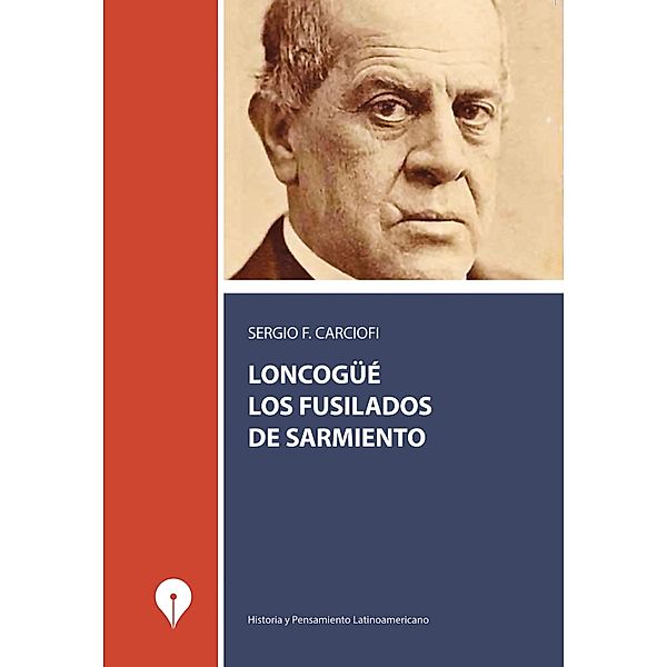 Loncongüé, los fusilados de Sarmiento / Historia y pensamiento latinoamericano, Sergio F. Carciofi