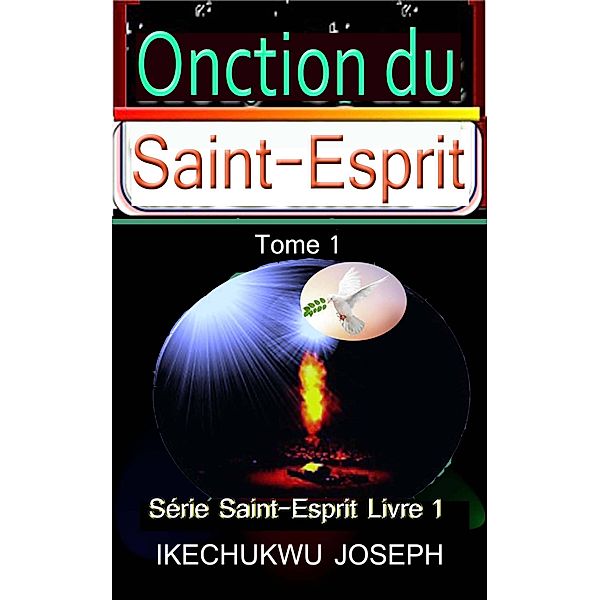 L'onction du Saint-Esprit, ((Série Saint-Esprit - Livre 1), #1) / (Série Saint-Esprit - Livre 1), Ikechukwu Joseph