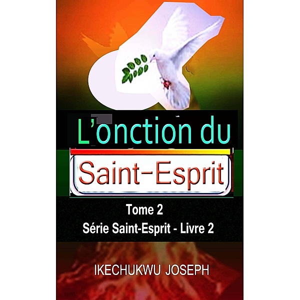 L'onction du Saint-Esprit, tome 2 (Série Saint-Esprit, #2) / Série Saint-Esprit, Ikechukwu Joseph