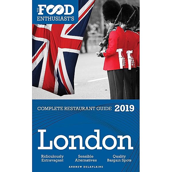 London: 2019 - The Food Enthusiast’s Complete Restaurant Guide, Andrew Delaplaine