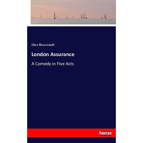 London Assurance, Dion Boucicault