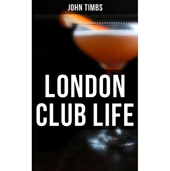 London Club Life, John Timbs
