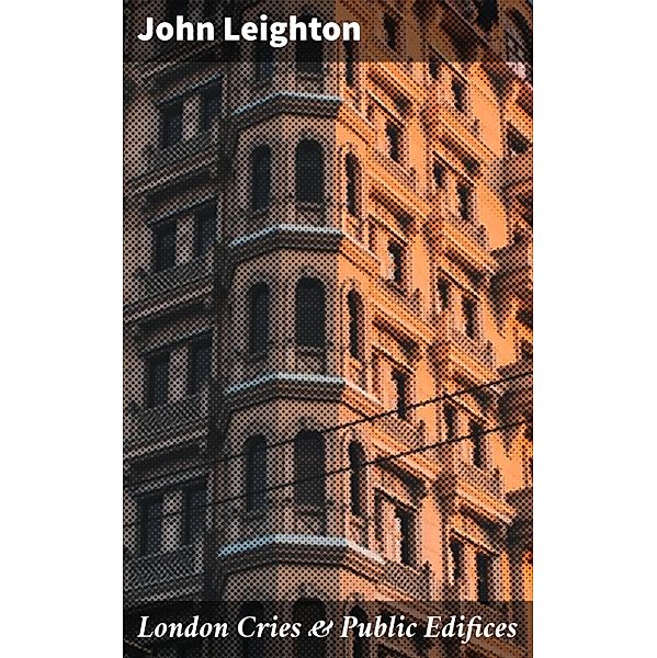 London Cries & Public Edifices, John Leighton