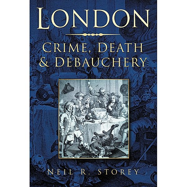 London: Crime, Death and Debauchery, Neil R Storey