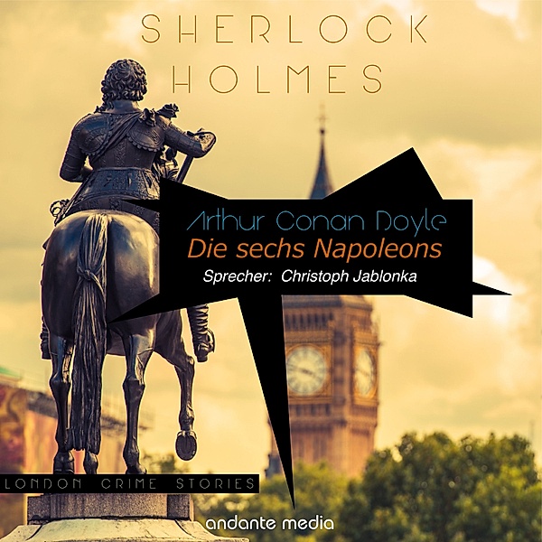 London Crime Stories - 1 - Sherlock Holmes - Die sechs Napoleons, Arthur Conan Doyle