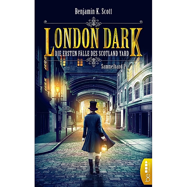 London Dark - Die ersten Fälle des Scotland Yard / Constable Graham Cluskey Bd.2, Benjamin K. Scott