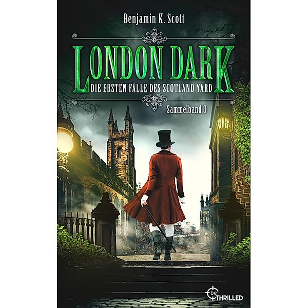 London Dark - Die ersten Fälle des Scotland Yard / Constable Graham Cluskey Bd.3, Benjamin K. Scott