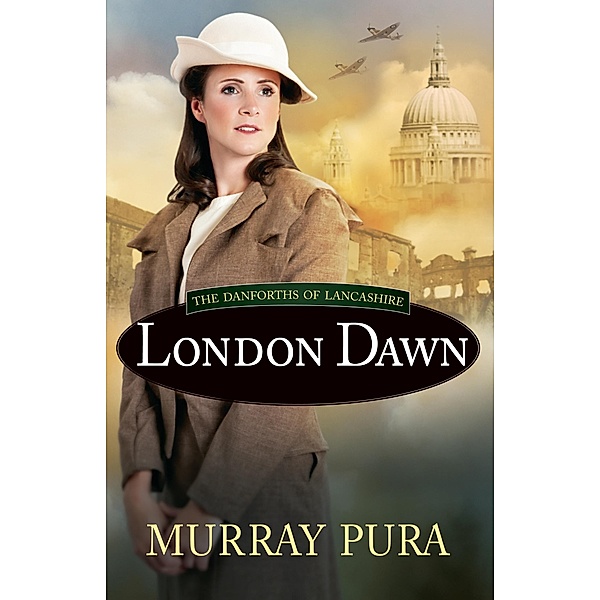 London Dawn / The Danforths of Lancashire, Murray Pura