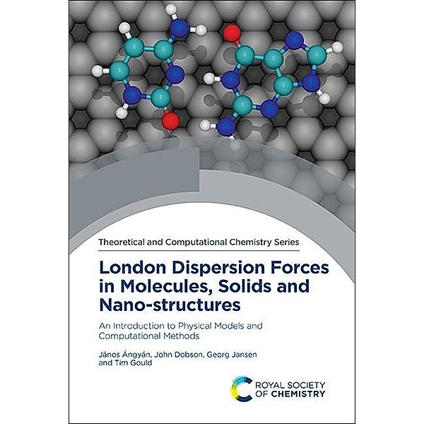 London Dispersion Forces in Molecules, Solids and Nano-structures / ISSN, János Ángyán, John Dobson, Georg Jansen, Tim Gould