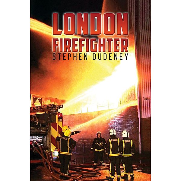 London Firefighter / Austin Macauley Publishers, Stephen Dudeney