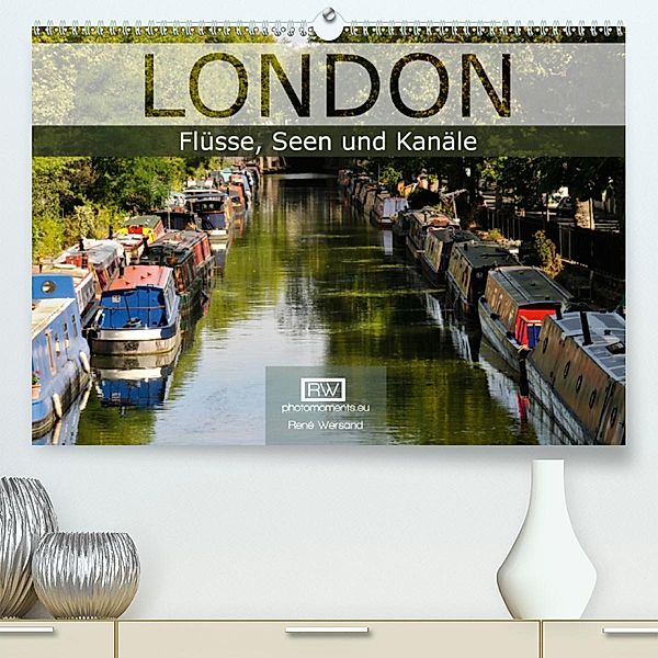 London - Flüsse, Seen und Kanäle(Premium, hochwertiger DIN A2 Wandkalender 2020, Kunstdruck in Hochglanz), René Wersand
