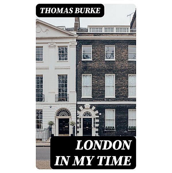 London in my Time, Thomas Burke