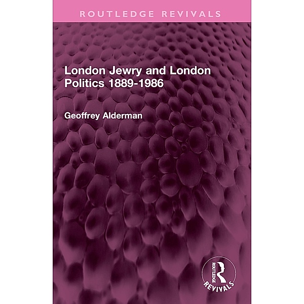 London Jewry and London Politics 1889-1986, Geoffrey Alderman