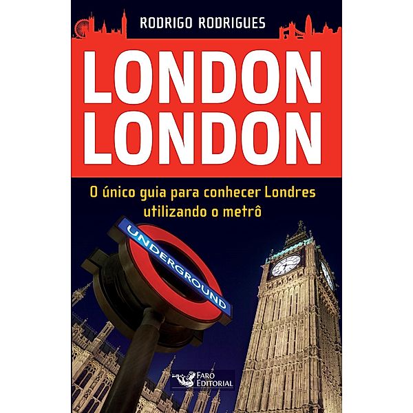 London London: O único guia para conhecer Londres utilizando o metrô, Rodrigo Rodrigues