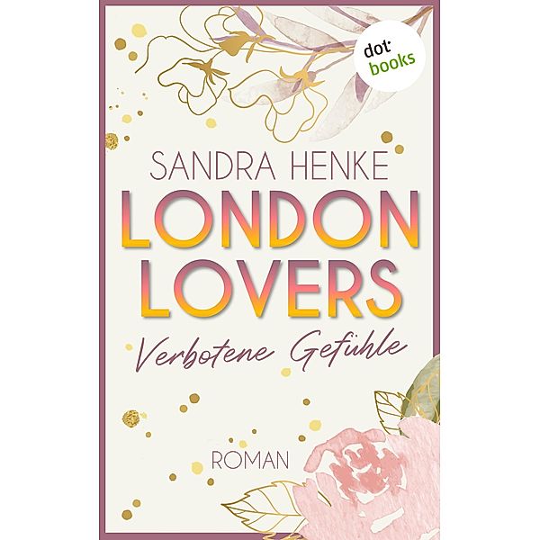 London Lovers - Verbotene Gefühle / The Romantic Edition: Heart-of-Soho-Trilogie Bd.3, Sandra Henke